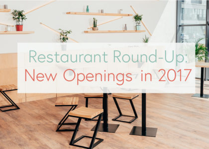 Restaurant Round-Up: New Openings in 2017