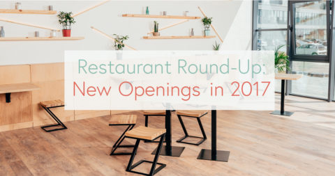 Restaurant Round-Up: New Openings in 2017