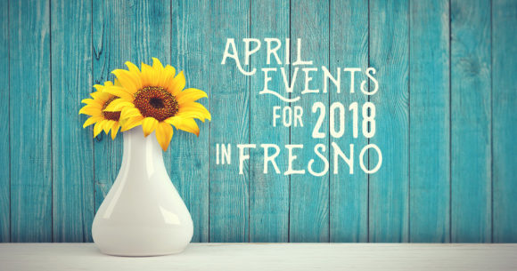 April Events for 2018 in Fresno
